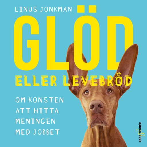 Glöd eller levebröd – om konsten att hitta meningen med jobbet, Linus Jonkman