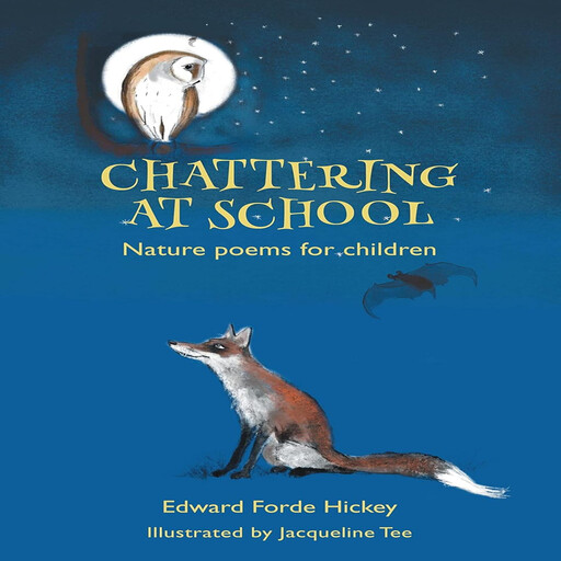 Chattering at School: Nature Poems for Children, Edward Forde Hickey