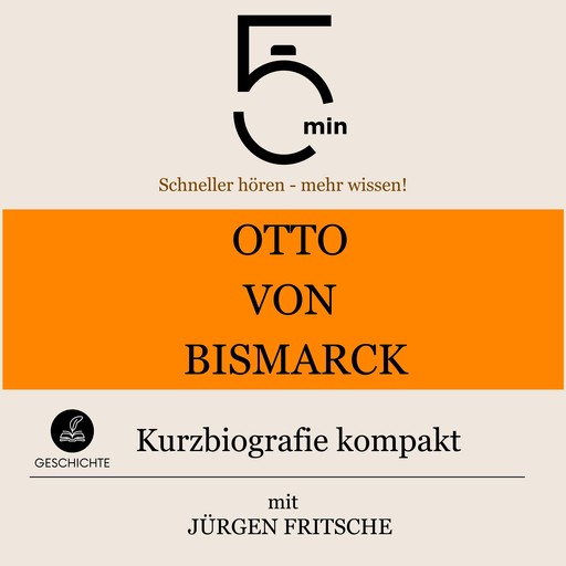 Otto von Bismarck: Kurzbiografie kompakt, Jürgen Fritsche, 5 Minuten, 5 Minuten Biografien