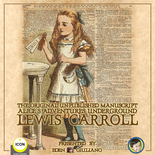 The Original Unpublished Manuscript Alice’s Adventures Underground, Lewis Carroll