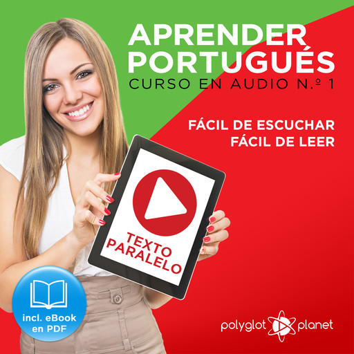 Aprender Portugués - Texto Paralelo - Fácil de Leer - Fácil de Escuchar - Curso en Audio No. 1 [Learn Portugese - Parallel Text - Easy Reader - Easy Audio - Audio Course No. 1]: Lectura Fácil en Portugués, Polyglot Planet