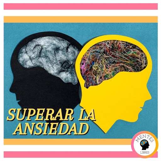 Superar La Ansiedad, MENTES LIBRES