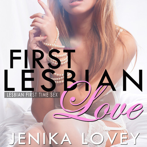 First Lesbian Love: Lesbian First Time Sex, Jenika Lovey
