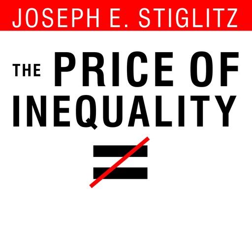 The Price of Inequality, Joseph Stiglitz