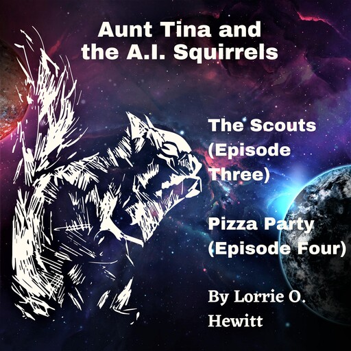Aunt Tina and the A.I. Squirrels The Scouts (Episode Three) Pizza Party (Episode Four), Lorrie Hewitt