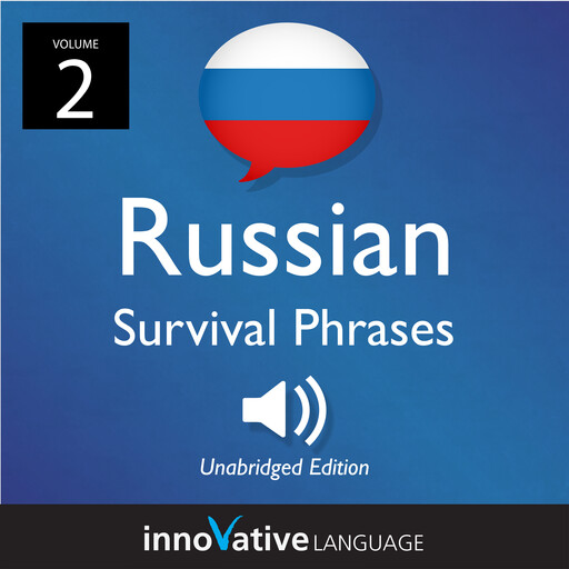 Learn Russian: Russian Survival Phrases, Volume 2, Innovative Language Learning, RussianPod101.com