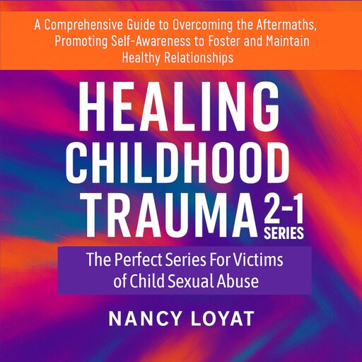 Healing Childhood trauma 2-1 Series, Nancy Loyat
