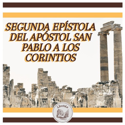 Segunda Epístola Del Apóstol San Pablo A Los Corintios, LIBROTEKA