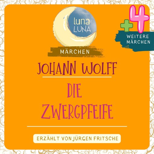 Johann Wolff: Die Zwergpfeife plus vier weitere Märchen, Luna Luna, Johann Wolff