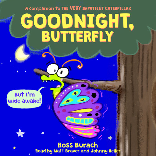Goodnight, Butterfly (A Very Impatient Caterpillar Book), Ross Burach