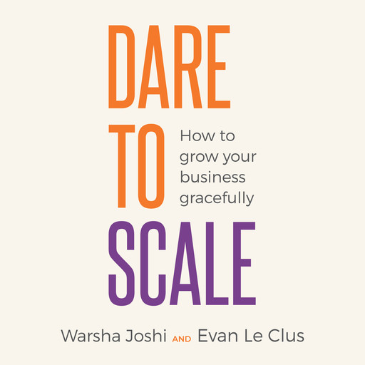 Dare to Scale, Warsha Joshi, Evan Le Clus