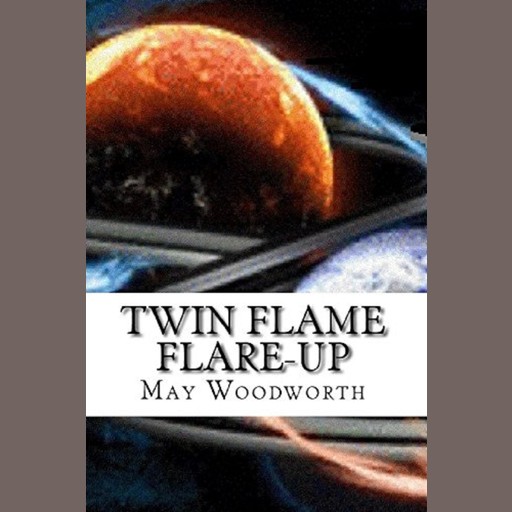 Twin Flame Flare-UP, May Woodworth
