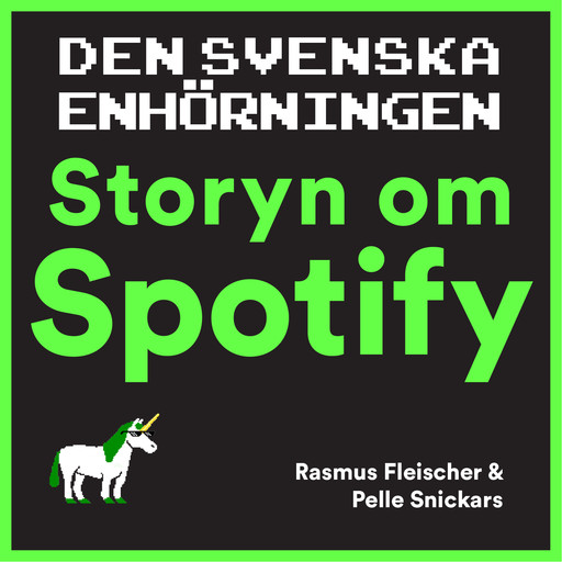 Den svenska enhörningen : storyn om Spotify, Pelle Snickars, Rasmus Fleischer