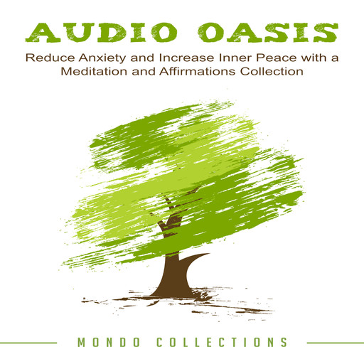 Audio Oasis: Reduce Anxiety and Increase Inner Peace with a Meditation and Affirmations Collection, Mondo Collections