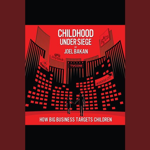 Childhood Under Siege, Joel Bakan