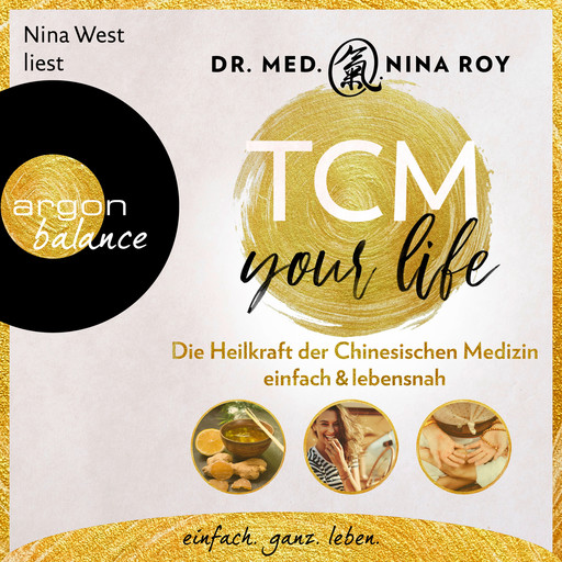 TCM Your Life - Die Heilkraft der Chinesischen Medizin einfach & lebensnah (Ungekürzte Lesung), Nina Roy