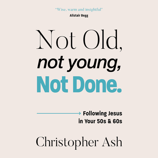 Not Old, Not Young, Not Done, Christopher Ash