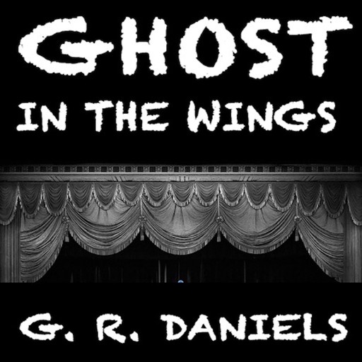 Ghost in the Wings, G.R. Daniels