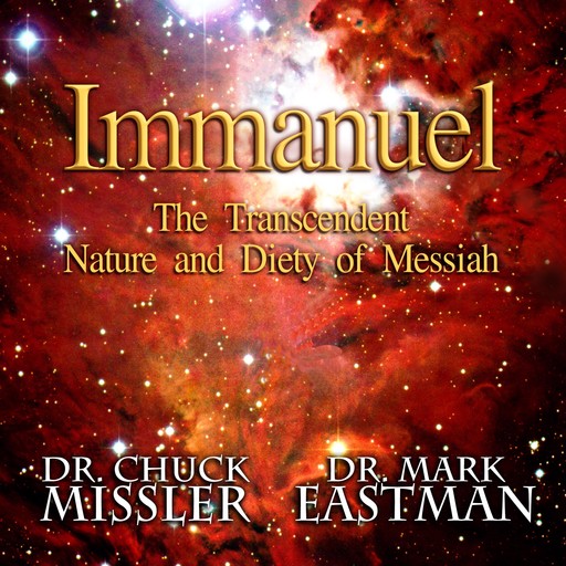 Immanuel: The Transcendent Nature and Deity of Messiah, Chuck Missler, Mark Eastman