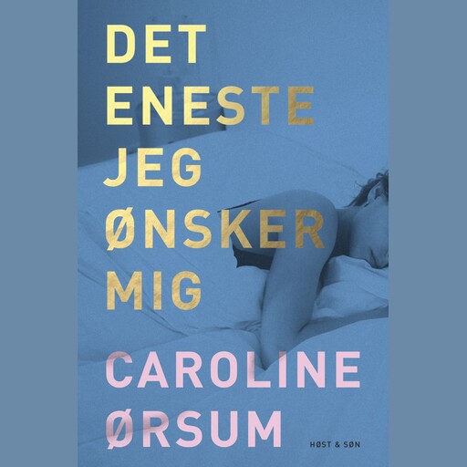 Det eneste jeg ønsker mig, Caroline Ørsum