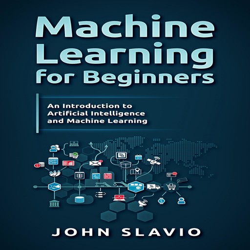 Machine Learning for Beginners, John Slavio