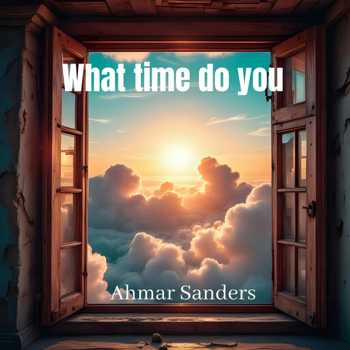 What time do you, Ahmar Sanders