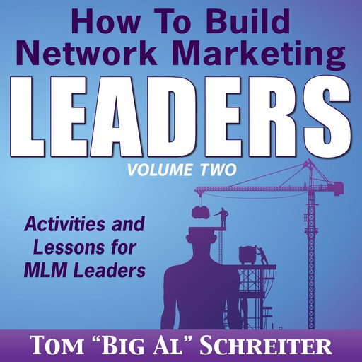 How To Build Network Marketing Leaders Volume Two, Tom "Big Al" Schreiter