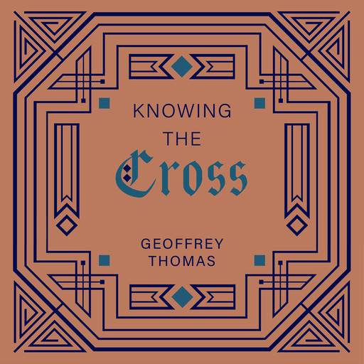 Knowing the Cross, Geoffrey Thomas