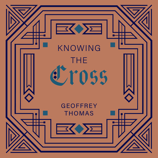 Knowing the Cross, Geoffrey Thomas