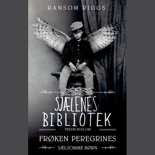Frøken Peregrines sælsomme børn 3 - Sjælenes bibliotek, Ransom Riggs