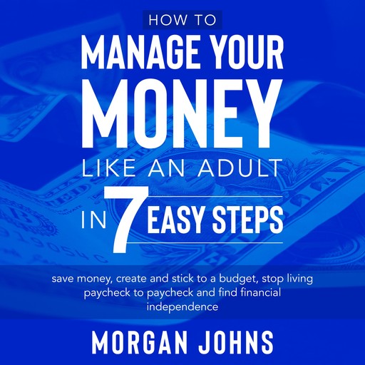 How to Manage Your Money Like an Adult in 7 Easy Steps, Morgan Johns