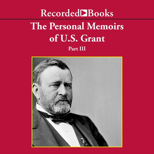 Personal Memoirs of Ulysses S. Grant, Part Three, Ulysses S.Grant