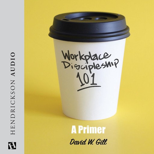 Workplace Discipleship 101, David Gill