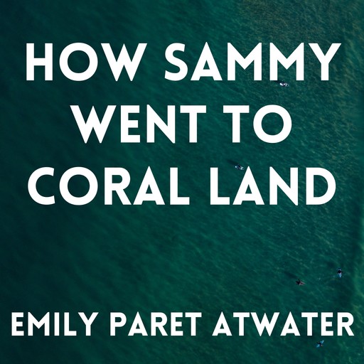 How Sammy Went to Coral Land, Emily Paret Atwater