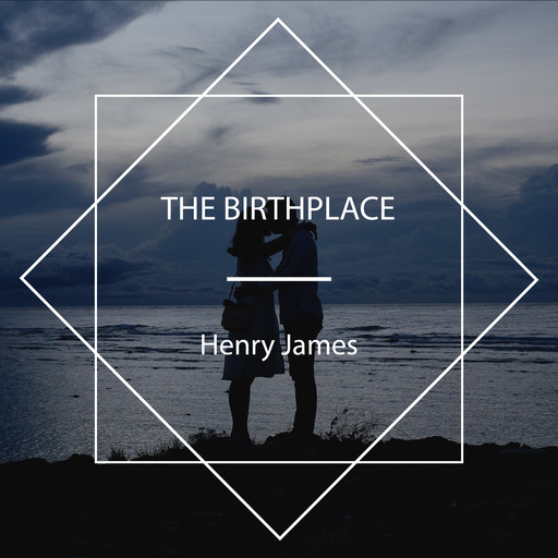 The Birthplace, Henry James