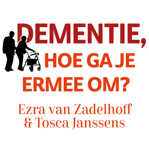 Dementie, hoe ga je ermee om?, Ezra van Zadelhoff, Tosca Janssens