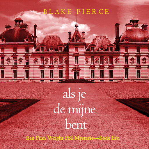 Als je de mijne bent (Een Finn Wright FBI Mysterie—Boek Eén), Blake Pierce