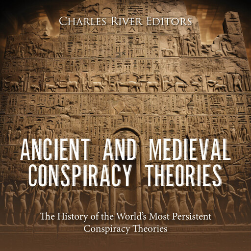 Ancient and Medieval Conspiracy Theories: The History of the World’s Most Persistent Conspiracy Theories, Charles Editors