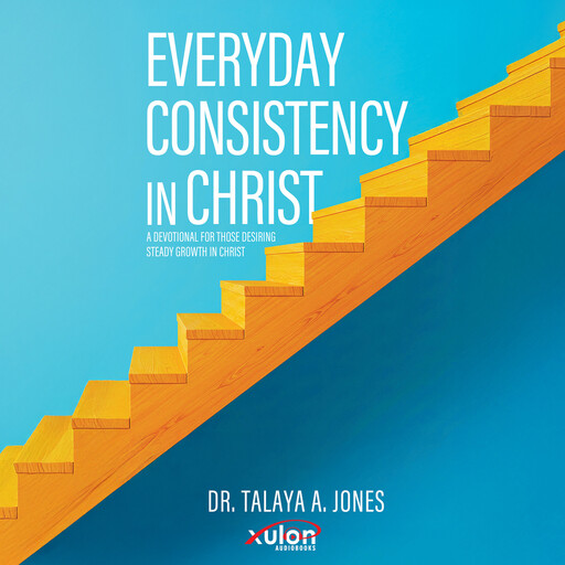 Everyday Consistency in Christ, Talaya A. Jones