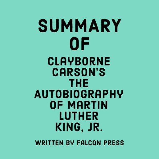 Summary of Clayborne Carson's The Autobiography of Martin Luther King, Jr., Falcon Press
