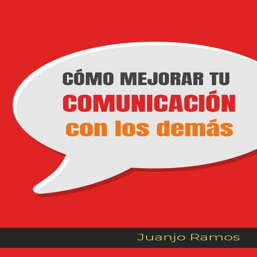 Cómo mejorar tu comunicación con los demás, Juanjo Ramos