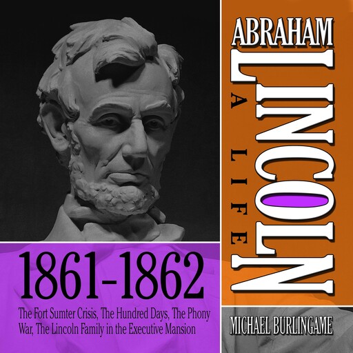 Abraham Lincoln: A Life 1861-1862, Michael Burlingame