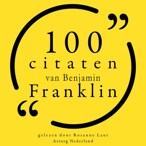100 citaten van Benjamin Franklin, Benjamin Franklin