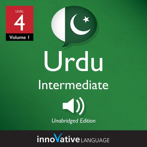 Learn Urdu - Level 4: Intermediate Urdu, Volume 1, Innovative Language Learning