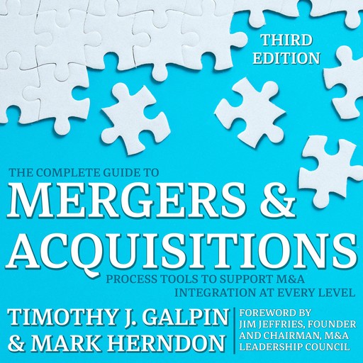 The Complete Guide to Mergers and Acquisitions, Timothy J.Galpin