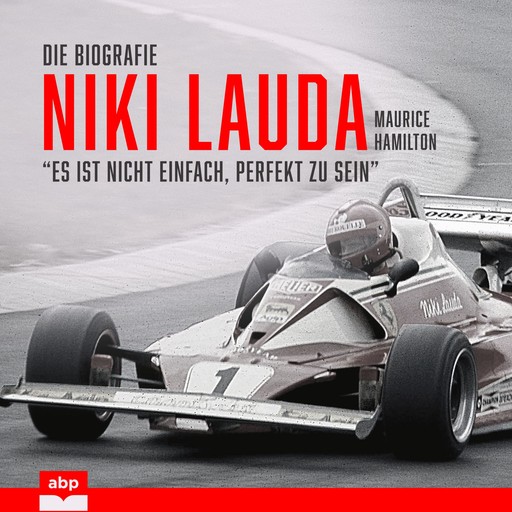 Niki Lauda. Die Biografie - "Es ist nicht einfach, perfekt zu sein" (Ungekürzt), Maurice Hamilton