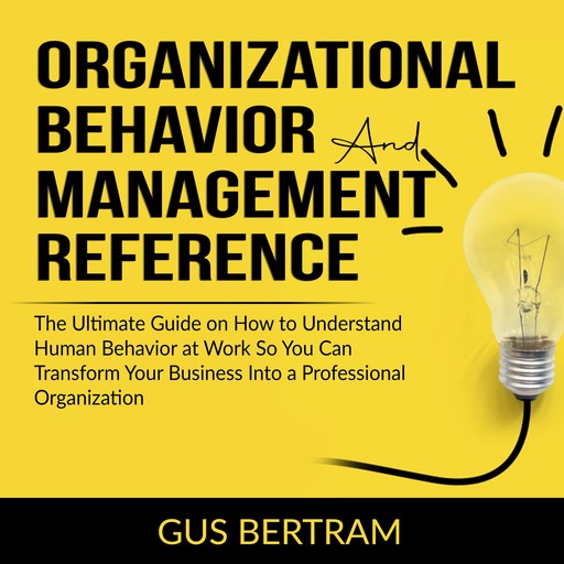 Organizational Behavior and Management Reference, Gus Bertram