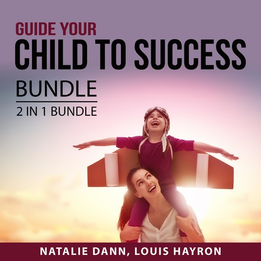 Guide Your Child to Success Bundle, 2 in 1 Bundle, Natalie Dann, Louis Hayron