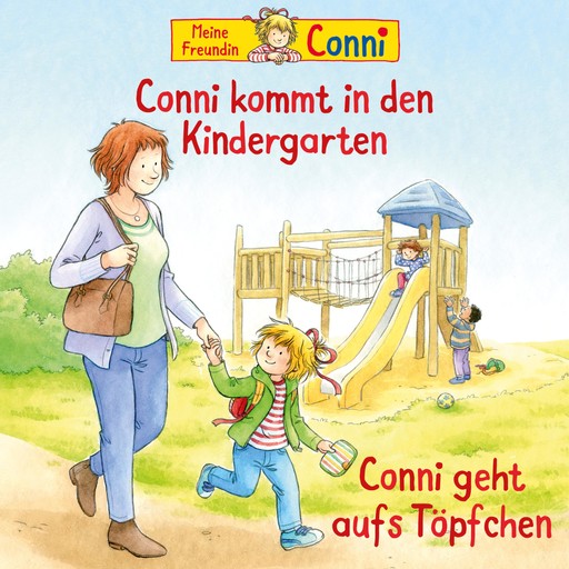 Conni kommt in den Kindergarten (neu) / Conni geht aufs Töpfchen, Liane Schneider, Ludger Billerbeck, Hans-Joachim Herwald