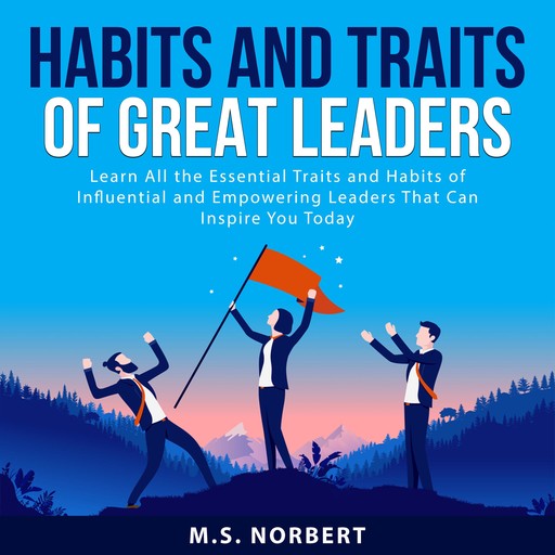 Habits and Traits of Great Leaders, M.S. Norbert